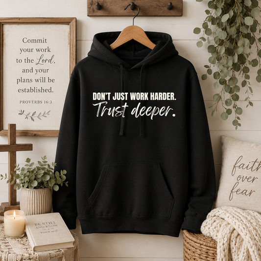 Don't Just Work Harder, Trust Deeper. — French Terry Hoodie