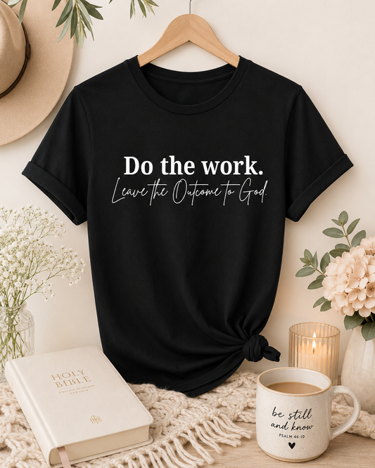 Do the Work. Leave the Outcome to God. — Unisex Tee